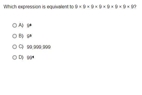 Which expression is equivalent to 9 × 9 × 9 × 9 × 9 × 9 × 9 × 9?A.9*8B.9*9C.99,999,999D-example-1