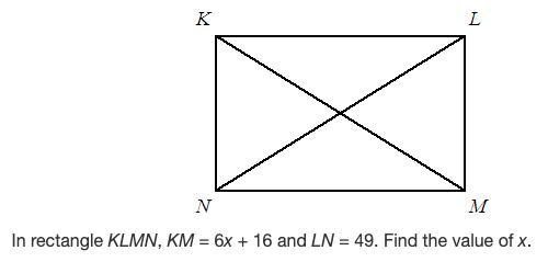 In rectangle KLMN, KM = 6x + 16 and LN = 49. Find the value of x. (image attached-example-1