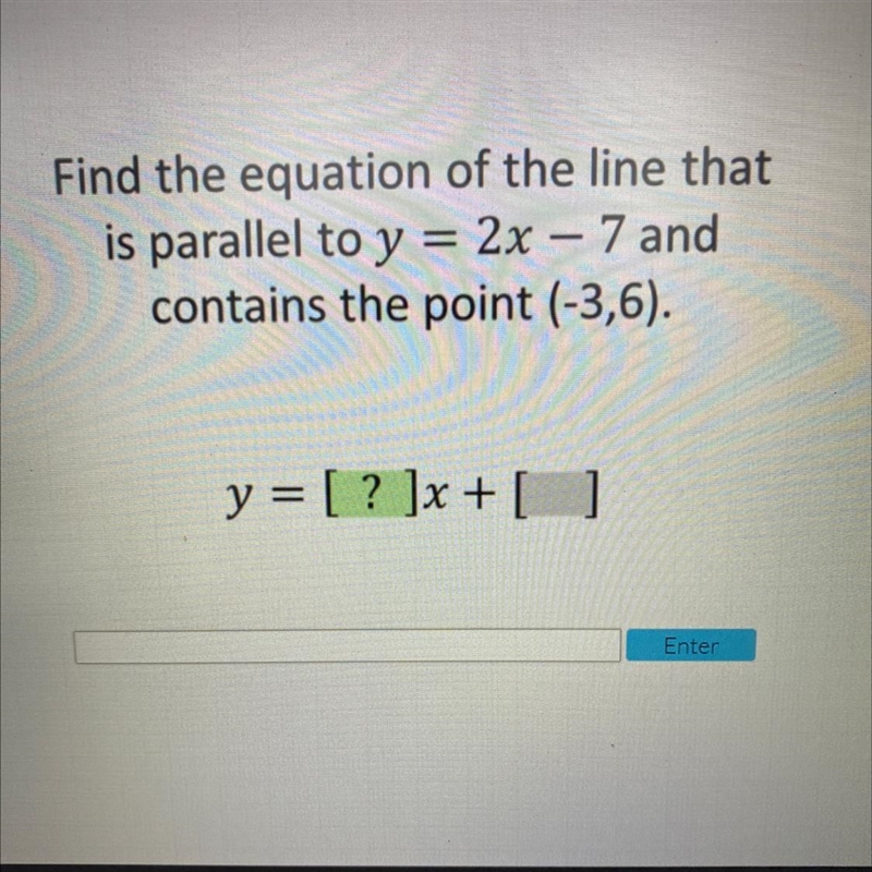 Find the equation of the line thatis parallel to y = 2x – 7 andcontains the point-example-1