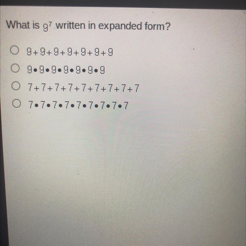 XPLEASE HURRY! What is (9) 7? written in expanded form? O 9+9+9+9+9+9+9 9.9.9.9.9.9.9 07+7+ 7 + 7 + 7 + 7 + 7 + 7 + 7 7.7.7.7.7.7.7.7.7-example-1