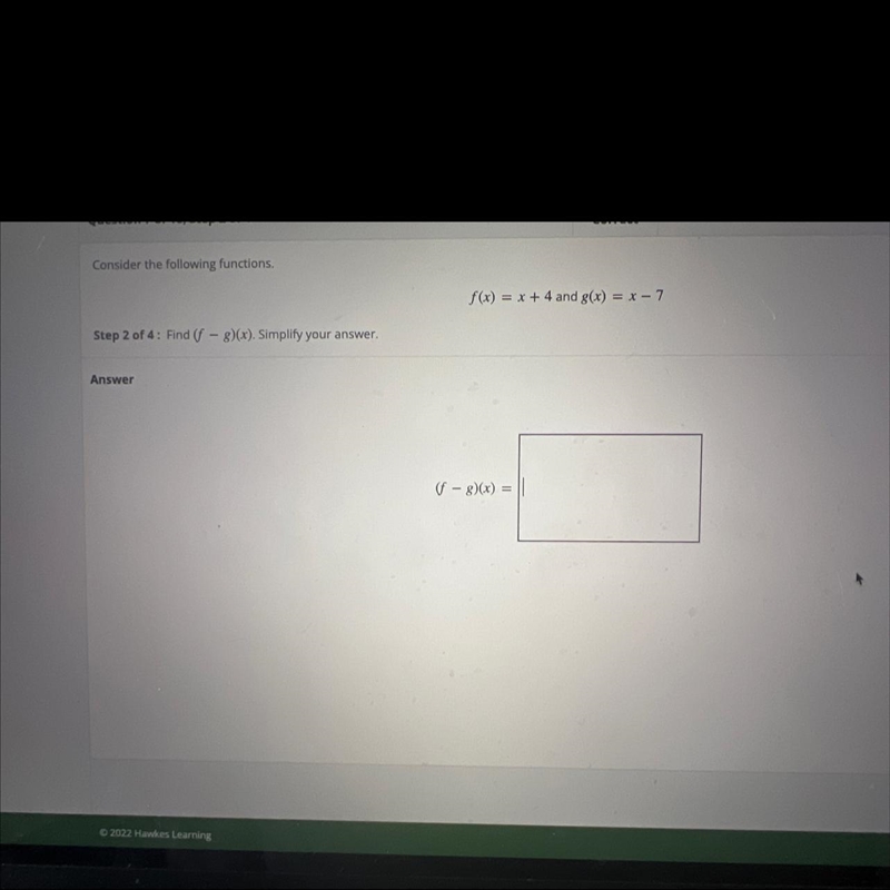 Consider the following functions.f(x) = x + 4 and g(x) = x - 7=Step 2 of 4: Find (f-example-1