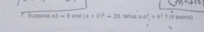 Suppose a b equals 6 and (a + b)squared = 20 what is a squared + b squared?-example-1