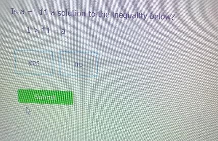 Is a = -11 a solution to the inequality below?1 > 11 - a>yesnoSubmitho-example-1