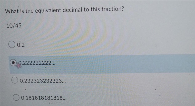 What is the equivalent decimal to this fraction? 10/45 0.2 0.222222222... 0.232323232323... 0.181818181818...​-example-1