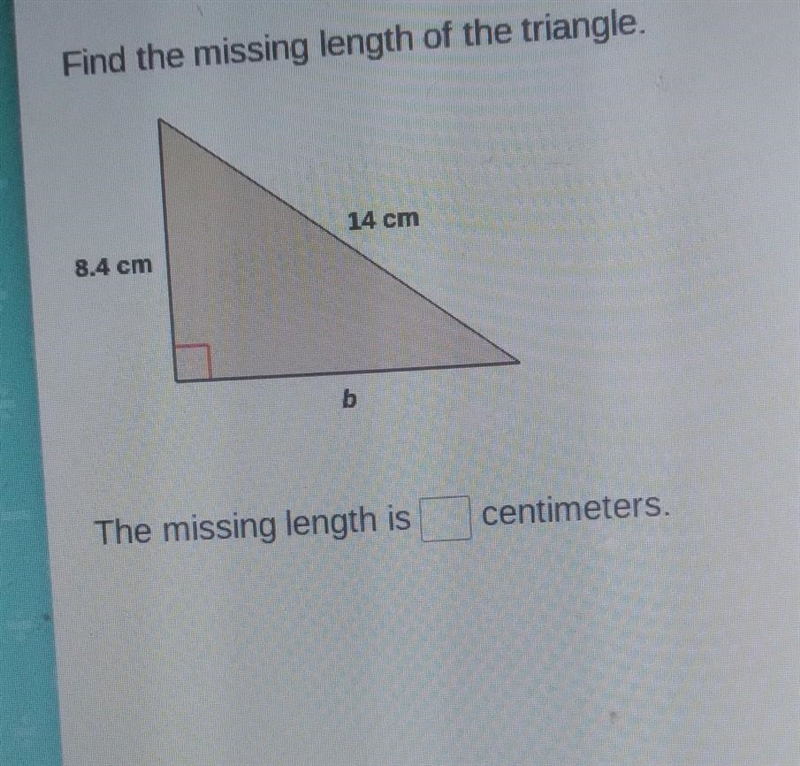 Find the missing length of the triangle. 14 cm 8.4 cm b The missing length is centimeters-example-1