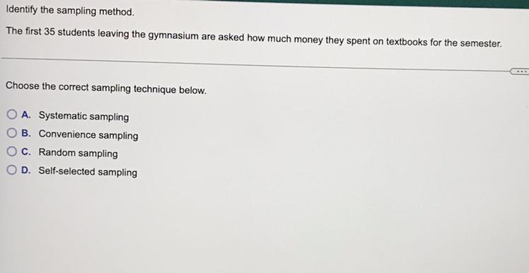 Identify the sampling method. The first 35 students leaving the gymnasium are asked-example-1