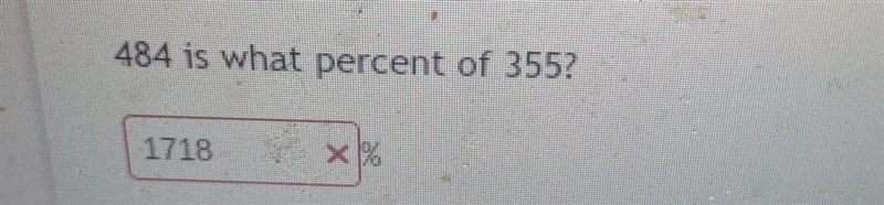 484 is what percent of 355?​-example-1