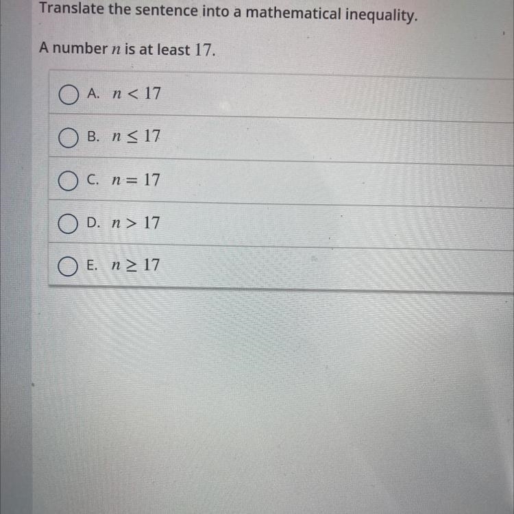 Translate the sentence into a mathematical inequality.A number n is at least 17.-example-1