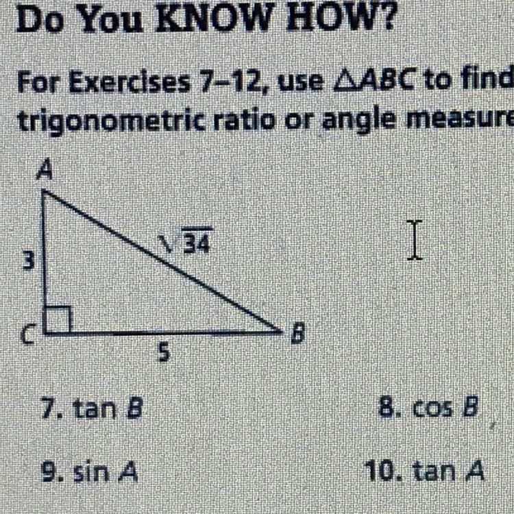 PLEASE HELP!! 7. tan B 8. cos B 9. Sin A 10. tan A-example-1