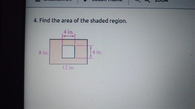 CALCULATOR COLOR THEME Q Q 4. Find the area of the shaded region. 4 in. 8 in. 4 in-example-1