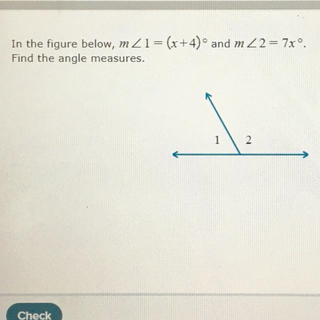 M<1=(x+4) degrees and m <2=7x degrees find the angle measures-example-1