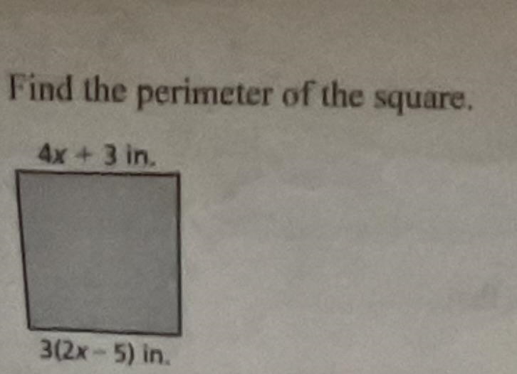 Find the perimeter of the square. 4x+3in, 3(2x-5)in.-example-1