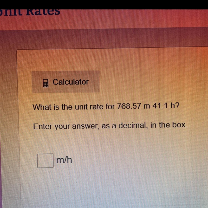 What is the unit rate for 768 57 m 41 1h? Enter your answer, as a decimal, in the-example-1