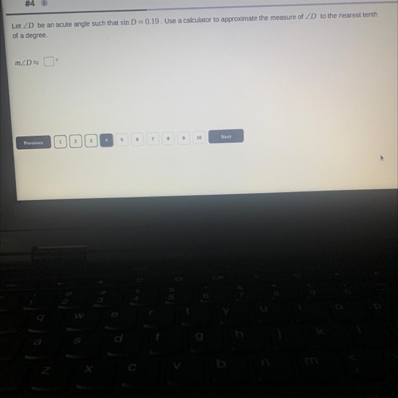 #4 DLet ZD be an acute angle such that sin D = 0.19. Use a calculator to approximate-example-1