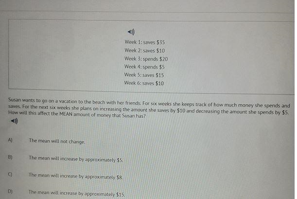 Week 1: saves $ 35 Week 2 : saves $ 10 Week 3: spends $ 20 Week 4: spends $ 5 Week-example-1