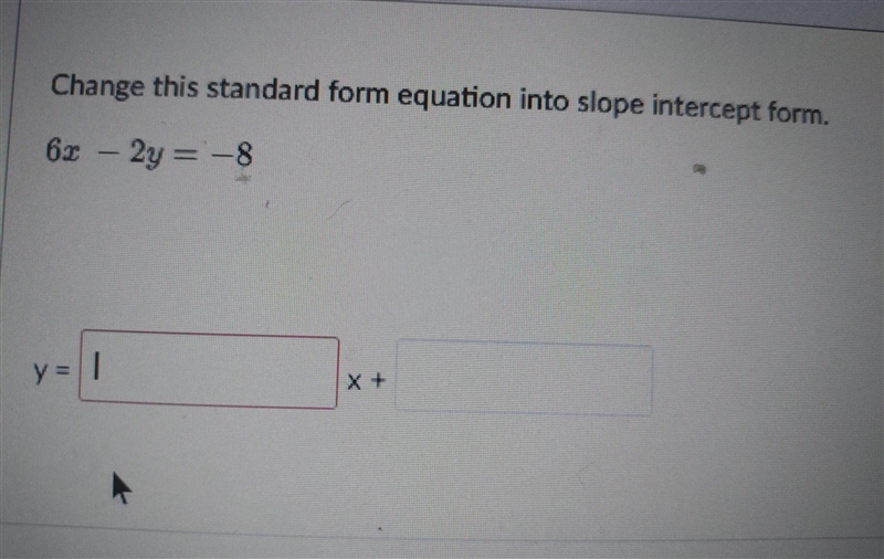 Change this standard form equation into slope intercept form 6x - 2y=-8-example-1