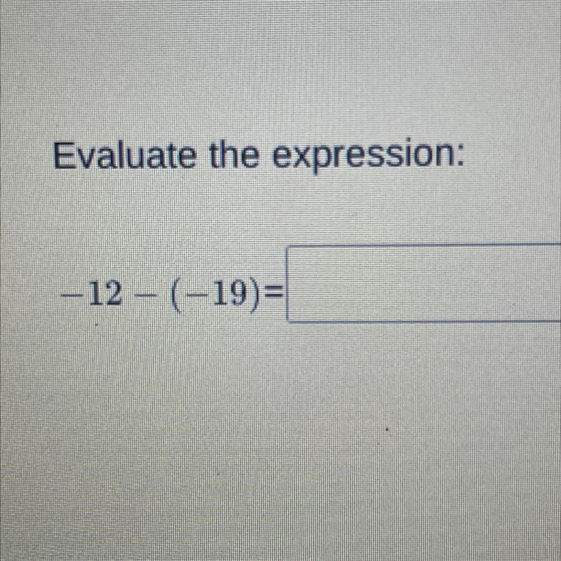 Evaluate the expression: -12-(-19)=-example-1