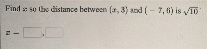 Find a so the distance between (x, 3) and (-7, 6) is √10x =__, __-example-1