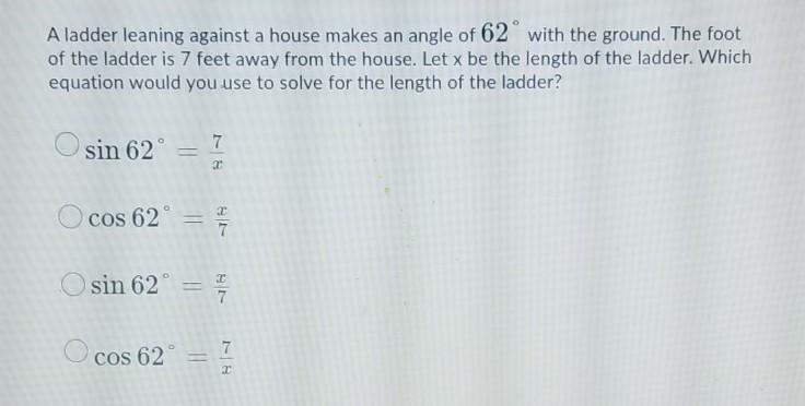 Witch equation would you use to solve the length of the ladder-example-1