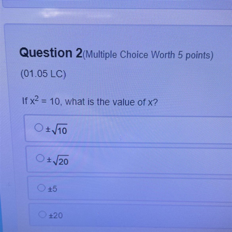 Question 2(Multiple Choice Worth 5 points) (01.05 LC) If x² = 10, what is the value-example-1