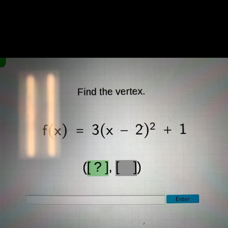 Find the vertex.f(x) = 3(x - 2)² + 1([?], [ ]-example-1