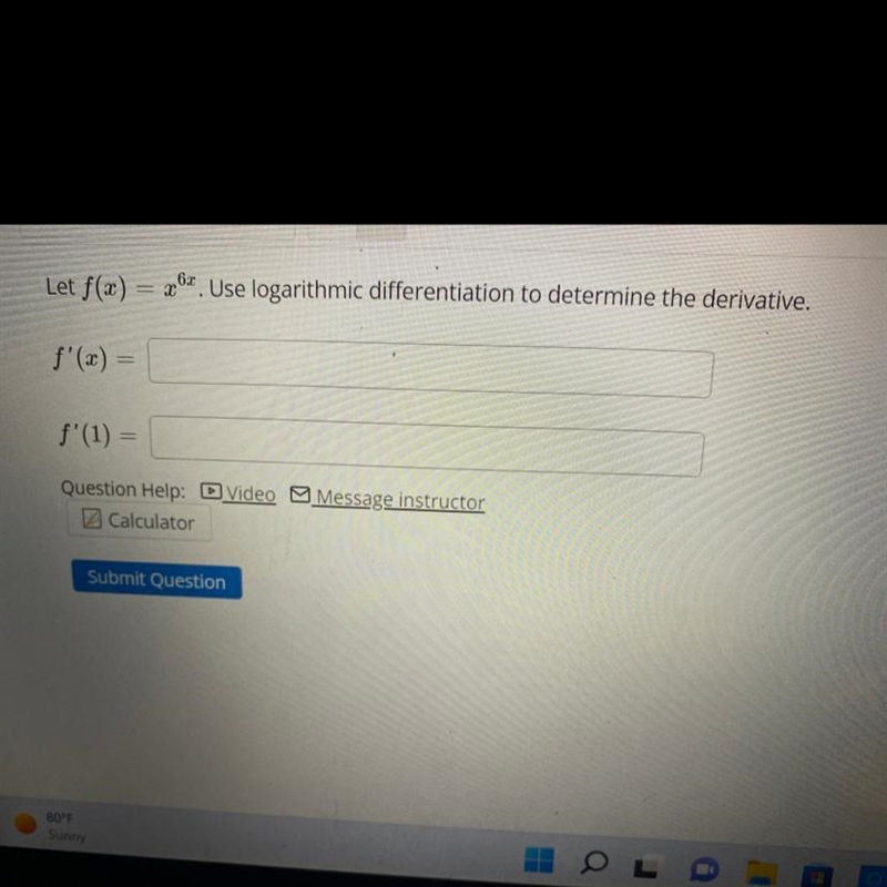 Let f(x) = x ^ (6x) Use logarithmic differentiation to determine the derivative.-example-1