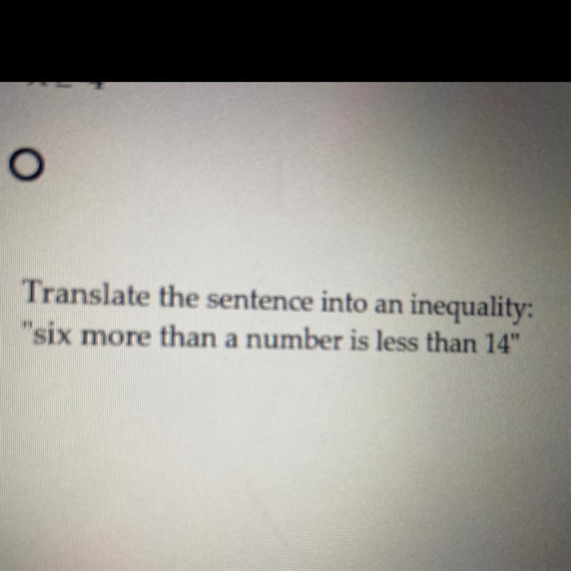 How do i translate the sentence “six more than a number is less than 14” into a inequality-example-1