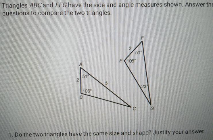 E (106 23 1069 G Do the two triangles have the same size and shape? Justify your answer-example-1