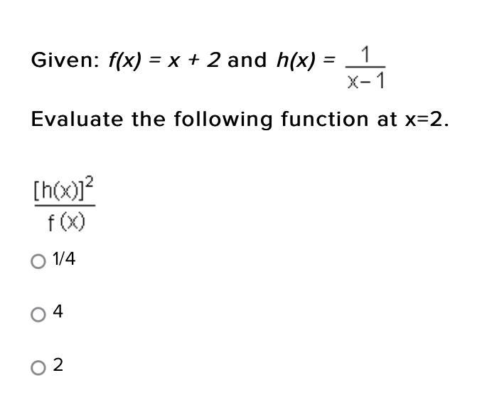 Given: f(x) = x + 2 and h(x) = Evaluate the following function at x=2.-example-1