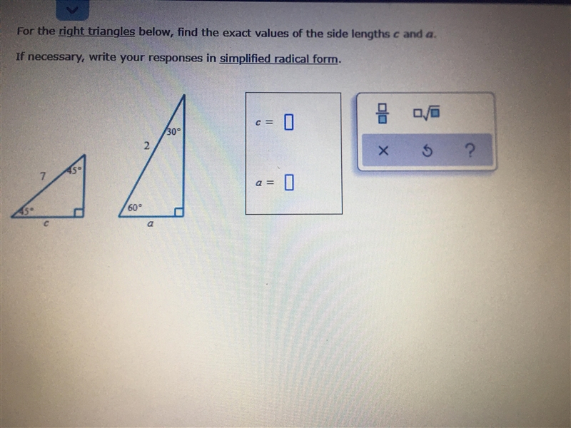 Special right trianglesFind the exact values of the side lengths c and a-example-1