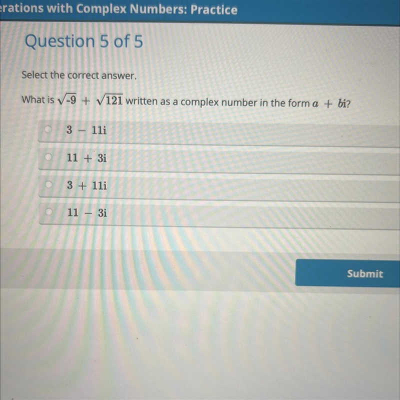 Select the correct answer. What is √-9 + √121 written as a complex number in the form-example-1