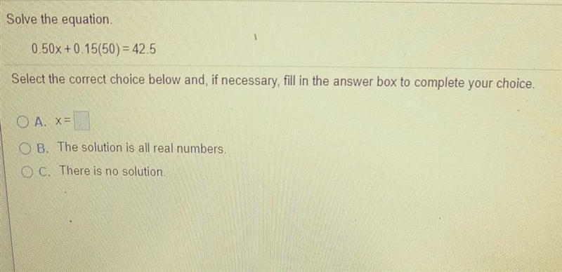 Solve the equation 0.50x+0.15(50) = 42.5 Select the correct choice below and, if necessary-example-1