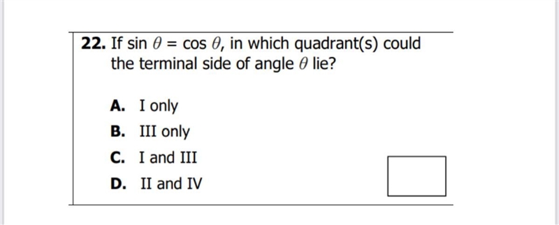 If sin 0 = cos 0, in which quadrant(s) couldthe terminal side of angle O lie?A. I-example-1