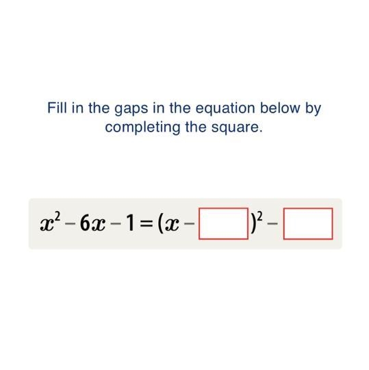 Fill in the gaps in the equation below by completing the square. x² - 6x-1=(x − |) ² − |-example-1