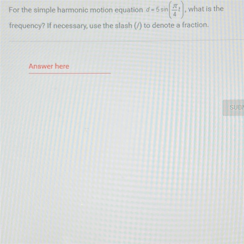 For the simple harmonic motion equation d = 5 sin what is thefrequency? If necessary-example-1