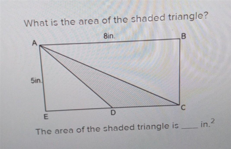 What is the area of the shaded triangle?The area of the shaded triangle is in. 2-example-1