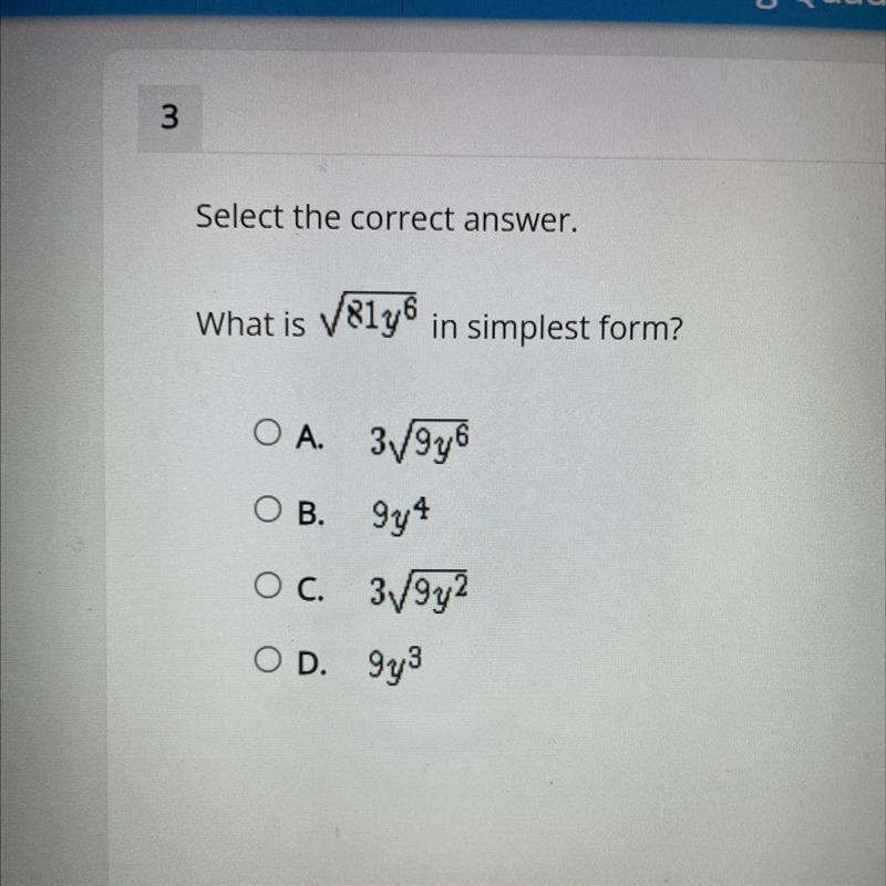 Select the correct answer. What is /81y^6 in simplest form? O A. 3V9y6 O B. 974 Ос-example-1