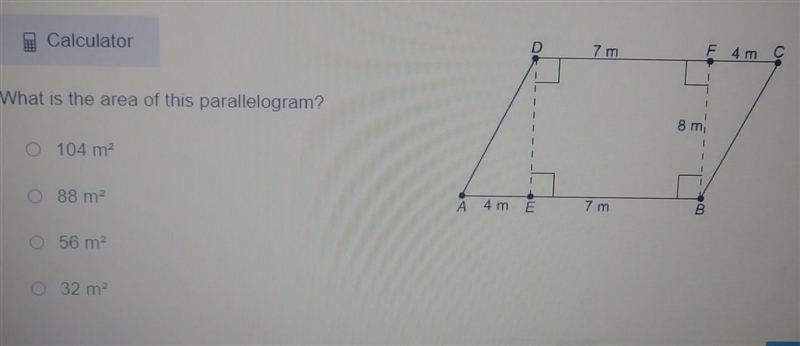 7 m l 4 mc What is the area of this parallelogram? 8 m 0 104 m2 88 m2 7 m 56 m2 0 32 m-example-1