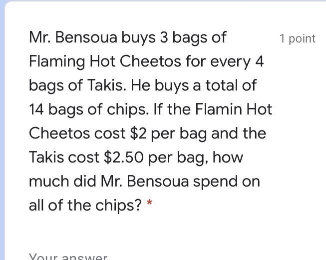 Mr. Bensoua buys 3 bags of Flaming Hot Cheetos for every 4 bags of Takis. He buys-example-1