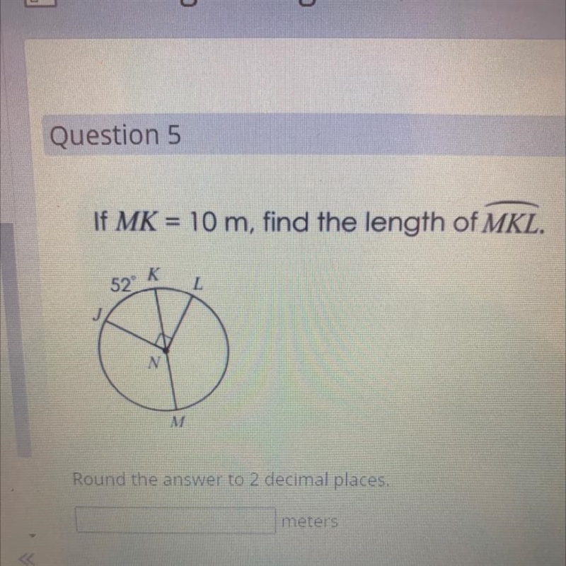 If MK = 10 m, find the length of MKL.K52LMMRound the answer to 2 decimal places.meters-example-1