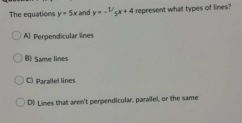 The equations y = 5x and y= -1/5x+ 4 represent what types of lines?-example-1