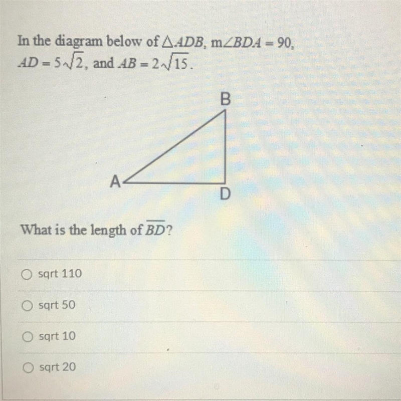 In the diagram below of angle ADB, m angle BDA = 90,AD=5 2, and AB = 2 5.What is the-example-1