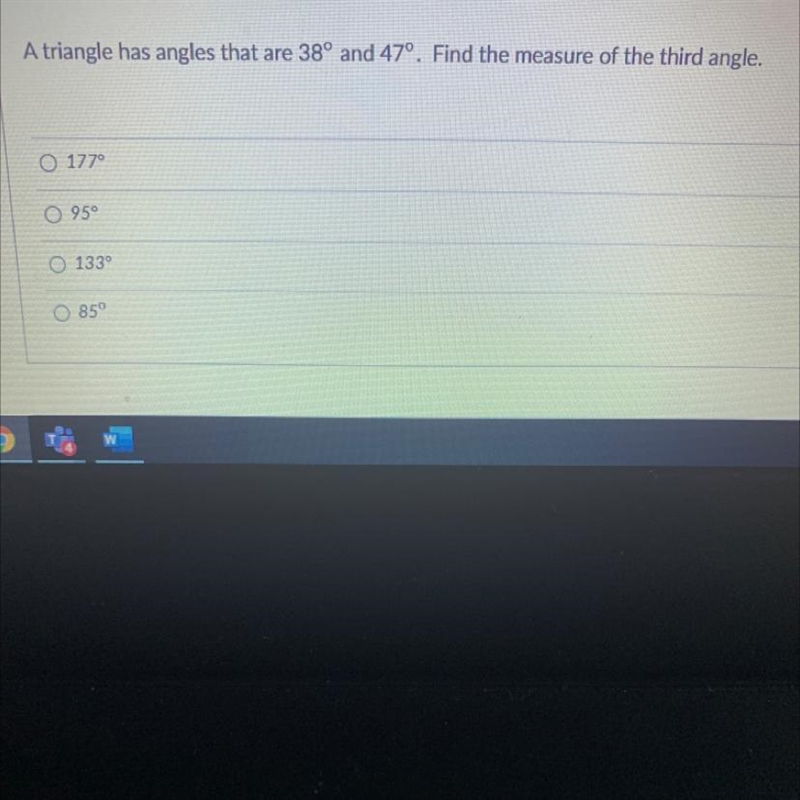 A triangle has angles that are 38º and 47º. Find the measure of the third angle. 177 ° 95° 133 °85 °-example-1