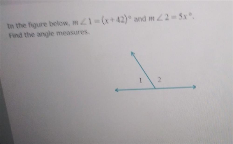 In the figure below, m Z1 = (x+42) and m 2 = 58° Find the angle measures. 1 2-example-1