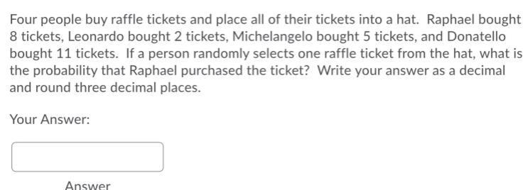 Four people buy raffle tickets and place all of their tickets into a hat. Raphael-example-1