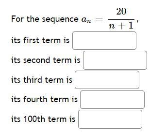 For the sequence: a_n=20/n+1its first term is: its second term is: its third term-example-1