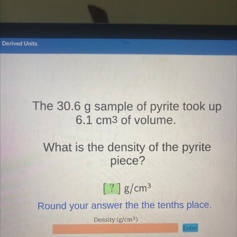 The 30.6 g sample of pyrite took up 6.1 cm3 of volume. What is the density of the-example-1