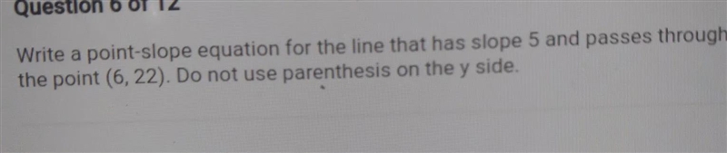 Write a point slope equation for the line that has a slope 5and passes the point (6,22).-example-1