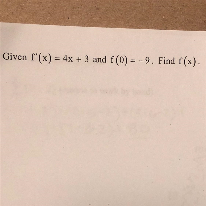 Given f^ prime (x)=4x+3 and f(0) = - 9 . Find f(x) .-example-1