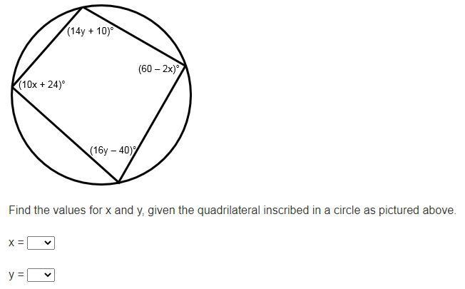 Find the values for x and y, given the quadrilateral inscribed in a circle as pictured-example-1